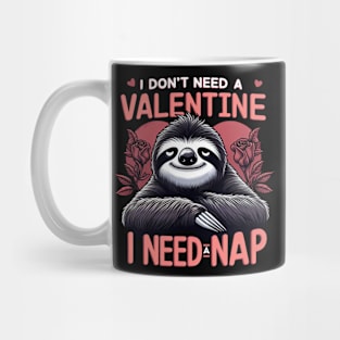 I don't need valentine I need a nap Mug